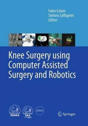 Knee Surgery using Computer Assisted Surgery and Robotics de Fabio Catani