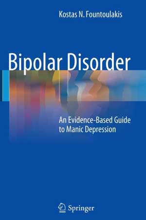 Bipolar Disorder: An Evidence-Based Guide to Manic Depression de Kostas N. Fountoulakis