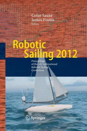 Robotic Sailing 2012: Proceedings of the 5th International Robotic Sailing Conference de Colin Sauzé