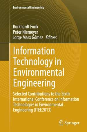 Information Technology in Environmental Engineering: Selected Contributions to the Sixth International Conference on Information Technologies in Environmental Engineering (ITEE2013) de Burkhardt Funk