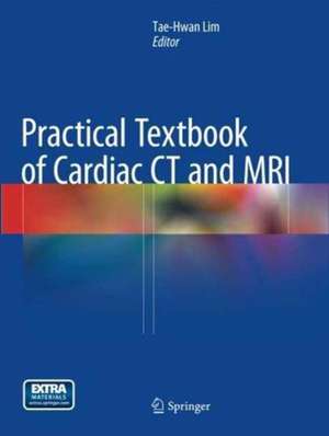 Practical Textbook of Cardiac CT and MRI de Tae-Hwan Lim