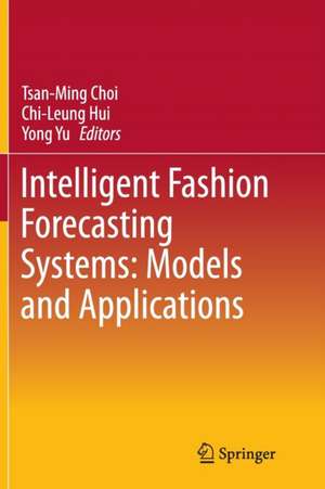 Intelligent Fashion Forecasting Systems: Models and Applications de Tsan-Ming Choi