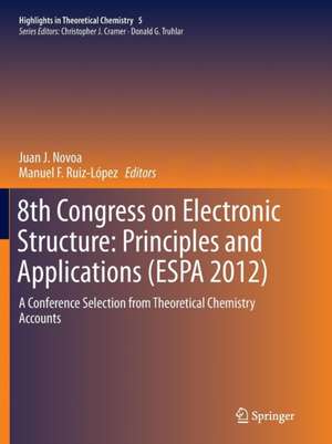 8th Congress on Electronic Structure: Principles and Applications (ESPA 2012): A Conference Selection from Theoretical Chemistry Accounts de Juan J. Novoa