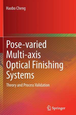 Pose-varied Multi-axis Optical Finishing Systems: Theory and Process Validation de Haobo Cheng