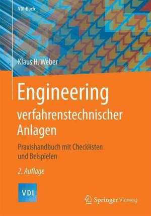 Engineering verfahrenstechnischer Anlagen: Praxishandbuch mit Checklisten und Beispielen de Klaus H. Weber