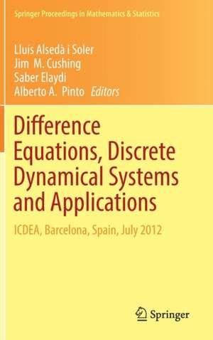 Difference Equations, Discrete Dynamical Systems and Applications: ICDEA, Barcelona, Spain, July 2012 de Lluís Alsedà i Soler