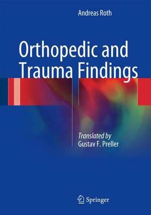 Orthopedic and Trauma Findings: Examination Techniques, Clinical Evaluation, Clinical Presentation de Andreas Roth