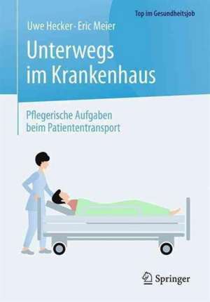 Unterwegs im Krankenhaus - Pflegerische Aufgaben beim Patiententransport de Uwe Hecker