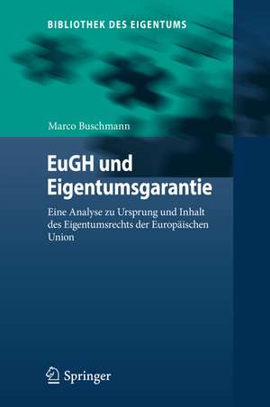 EuGH und Eigentumsgarantie: Eine Analyse zu Ursprung und Inhalt des Eigentumsrechts der Europäischen Union de Marco Buschmann