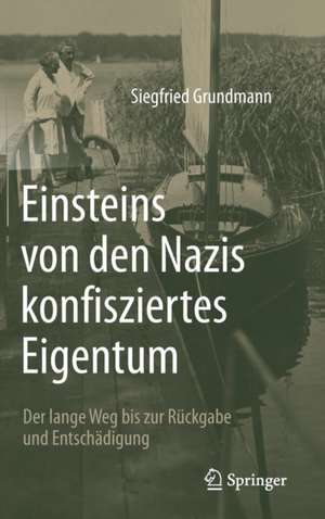  Einsteins von den Nazis konfisziertes Eigentum: Der lange Weg bis zur Rückgabe und Entschädigung de Siegfried Grundmann