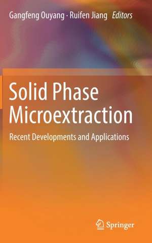 Solid Phase Microextraction: Recent Developments and Applications de Gangfeng Ouyang