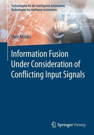 Information Fusion Under Consideration of Conflicting Input Signals de Uwe Mönks