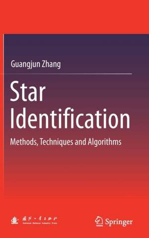 Star Identification: Methods, Techniques and Algorithms de Guangjun Zhang