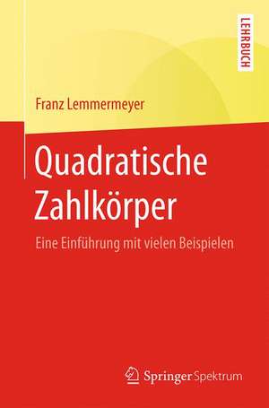 Quadratische Zahlkörper: Eine Einführung mit vielen Beispielen de Franz Lemmermeyer