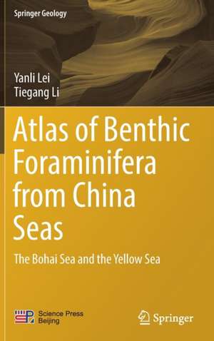 Atlas of Benthic Foraminifera from China Seas: The Bohai Sea and the Yellow Sea de Yanli Lei