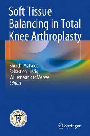 Soft Tissue Balancing in Total Knee Arthroplasty de Shuichi Matsuda