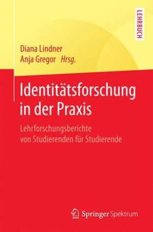 Identitätsforschung in der Praxis: Lehrforschungsberichte von Studierenden für Studierende de Diana Lindner