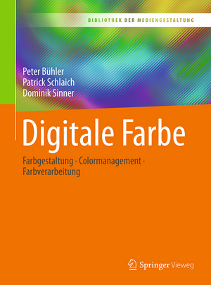 Digitale Farbe: Farbgestaltung – Colormanagement – Farbverarbeitung de Peter Bühler