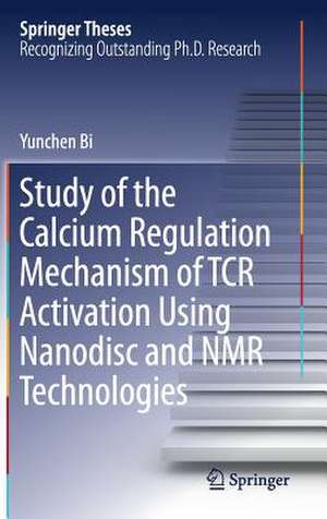 Study of the Calcium Regulation Mechanism of TCR Activation Using Nanodisc and NMR Technologies de Yunchen Bi