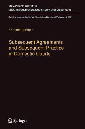 Subsequent Agreements and Subsequent Practice in Domestic Courts de Katharina Berner