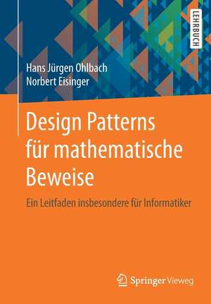 Design Patterns für mathematische Beweise: Ein Leitfaden insbesondere für Informatiker de Hans Jürgen Ohlbach