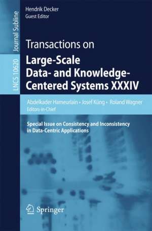 Transactions on Large-Scale Data- and Knowledge-Centered Systems XXXIV: Special Issue on Consistency and Inconsistency in Data-Centric Applications de Abdelkader Hameurlain