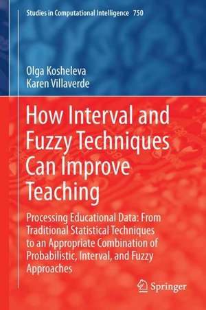 How Interval and Fuzzy Techniques Can Improve Teaching: Processing Educational Data: From Traditional Statistical Techniques to an Appropriate Combination of Probabilistic, Interval, and Fuzzy Approaches de Olga Kosheleva