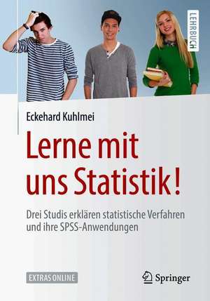 Lerne mit uns Statistik!: Drei Studis erklären statistische Verfahren und ihre SPSS-Anwendungen de Eckehard Kuhlmei