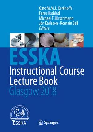 ESSKA Instructional Course Lecture Book: Glasgow 2018 de Gino M.M.J. Kerkhoffs