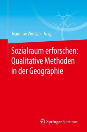 Sozialraum erforschen: Qualitative Methoden in der Geographie de Jeannine Wintzer