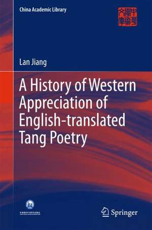 A History of Western Appreciation of English-translated Tang Poetry de Lan Jiang