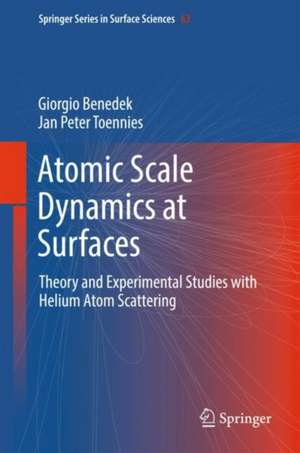 Atomic Scale Dynamics at Surfaces: Theory and Experimental Studies with Helium Atom Scattering de Giorgio Benedek