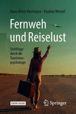 Fernweh und Reiselust - Streifzüge durch die Tourismuspsychologie de Hans-Peter Herrmann