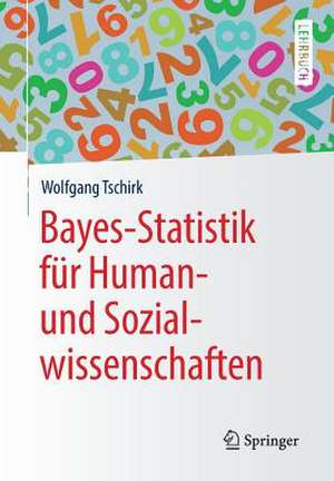 Bayes-Statistik für Human- und Sozialwissenschaften de Wolfgang Tschirk