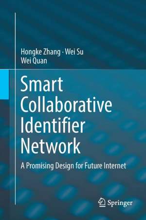 Smart Collaborative Identifier Network: A Promising Design for Future Internet de Hongke Zhang