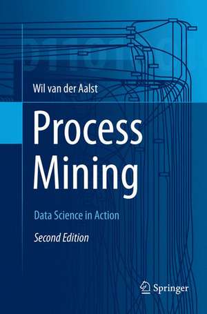 Process Mining: Data Science in Action de Wil M. P. van der Aalst