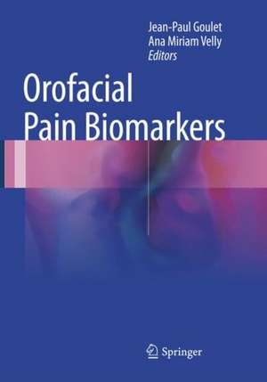 Orofacial Pain Biomarkers de Jean-Paul Goulet