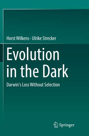 Evolution in the Dark: Darwin's Loss Without Selection de Horst Wilkens
