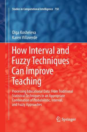 How Interval and Fuzzy Techniques Can Improve Teaching: Processing Educational Data: From Traditional Statistical Techniques to an Appropriate Combination of Probabilistic, Interval, and Fuzzy Approaches de Olga Kosheleva