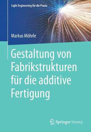 Gestaltung von Fabrikstrukturen für die additive Fertigung de Markus Möhrle