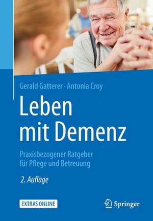 Leben mit Demenz: Praxisbezogener Ratgeber für Pflege und Betreuung de Gerald Gatterer