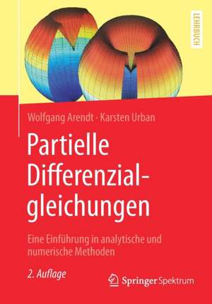 Partielle Differenzialgleichungen: Eine Einführung in analytische und numerische Methoden de Wolfgang Arendt