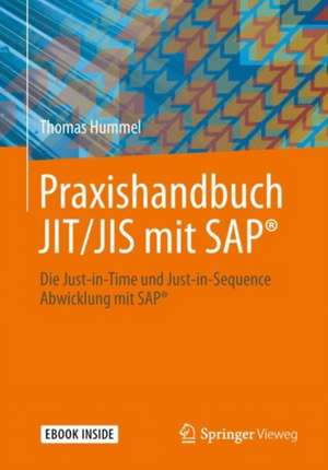 Praxishandbuch JIT/JIS mit SAP®: Die Just-in-Time und Just-in-Sequence Abwicklung mit SAP® de Thomas Hummel