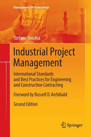 Industrial Project Management: International Standards and Best Practices for Engineering and Construction Contracting de Stefano Tonchia