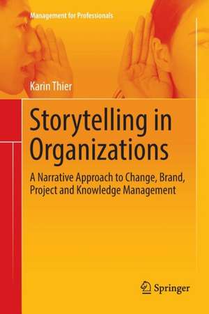 Storytelling in Organizations: A Narrative Approach to Change, Brand, Project and Knowledge Management de Karin Thier