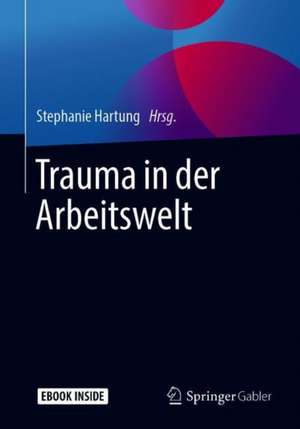 Trauma in der Arbeitswelt de Stephanie Hartung