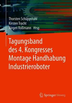 Tagungsband des 4. Kongresses Montage Handhabung Industrieroboter de Thorsten Schüppstuhl