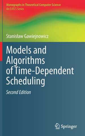 Models and Algorithms of Time-Dependent Scheduling de Stanisław Gawiejnowicz