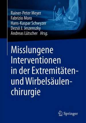 Misslungene Interventionen in der Extremitäten- und Wirbelsäulenchirurgie de Rainer-Peter Meyer