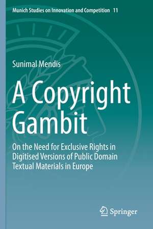 A Copyright Gambit: On the Need for Exclusive Rights in Digitised Versions of Public Domain Textual Materials in Europe de Sunimal Mendis